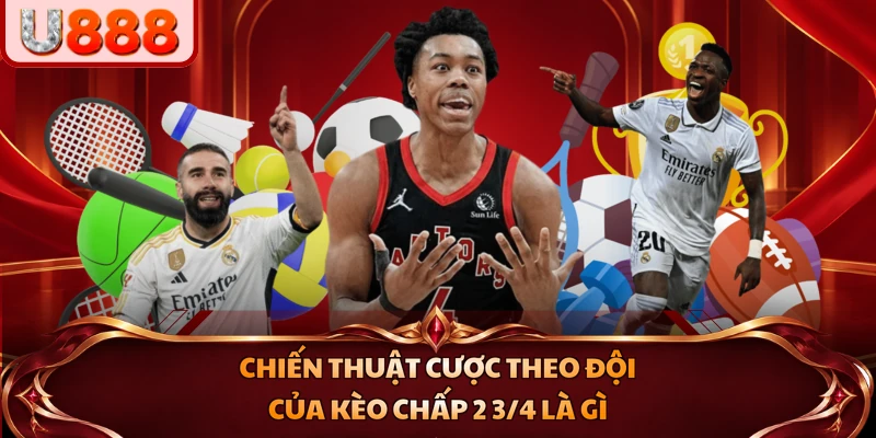 Chiến thuật cược theo đội của kèo chấp 2 3/4 là gì 