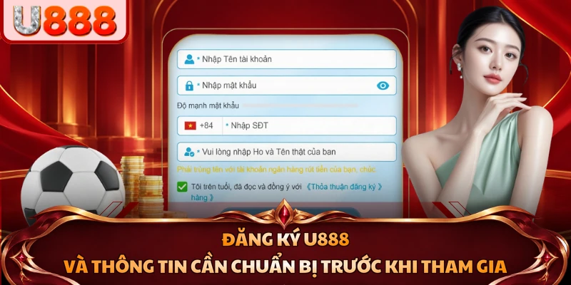 Đăng ký U888 và thông tin cần chuẩn bị trước khi tham gia