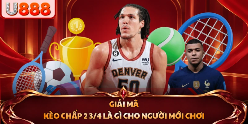 Giải mã kèo chấp 2 3/4 là gì cho người mới chơi