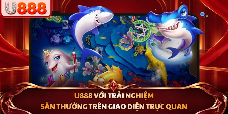 U888 với trải nghiệm săn thưởng trên giao diện trực quan